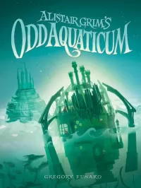 Alistair Grim's Odd Aquaticum (Odditorium #2)