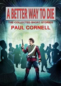A Better Way to Die: The Collected Short Stories