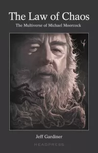 The Law of Chaos: The Multiverse of Michael Moorcock