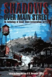 Shadows Over Main Street: An Anthology of Small-Town Lovecraftian Terror