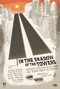 In the Shadow of the Towers: Speculative Stories of a Post-9/11 World