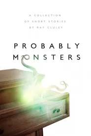 Probably Monsters by Ray Cluley Probably Monsters
