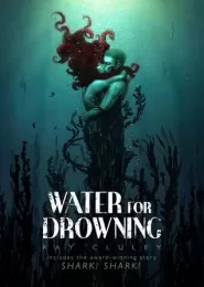 Water for Drowning by Ray Cluley Water for Drowning