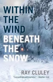 Within the Wind Beneath the Snow by Ray Cluley Within the Wind Beneath the Snow