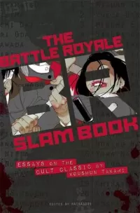 The Battle Royale Slam Book: Essays on the Cult Classic by Koushun Takami