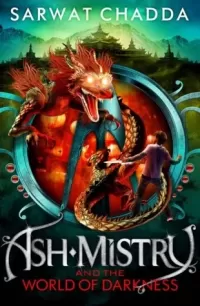 Ash Mistry and the World of Darkness (The Ash Mistry Chronicles #3)