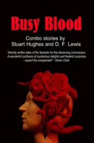 Busy Blood: Combo Stories by Stuart Hughes and D. F. Lewis