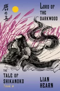 Lord of the Darkwood (The Tale of Shikanoko #3)