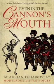 Even in the Cannon's Mouth (Monstrous Little Voices #4)