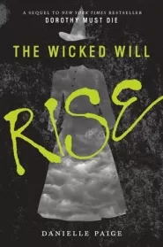 The Wicked Will Rise (Dorothy Must Die #2)