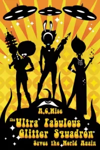 The Ultra Fabulous Glitter Squadron Saves the World Again