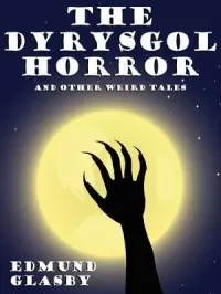 The Dyrysgol Horror and Other Weird Tales
