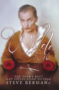 Wilde Stories 2016: The Year's Best Gay Speculative Fiction (Wilde Stories)