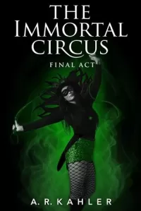 The Immortal Circus: Final Act (Cirque des Immortels #3)