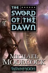 The Sword of the Dawn (Hawkmoon: The History of the Runestaff #3)