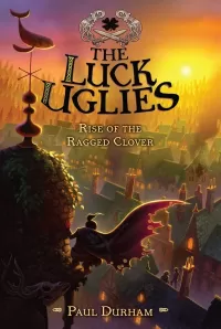 Rise of the Ragged Clover (The Luck Uglies #3)