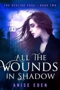 All the Wounds in Shadow (The Healing Edge #2)