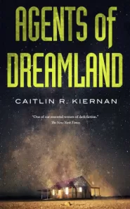 Agents of Dreamland (Tinfoil Dossier #1) by Caitlín R. Kiernan Agents of Dreamland (Tinfoil Dossier #1)