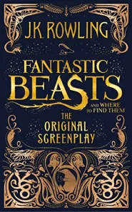 Fantastic Beasts and Where to Find Them: The Original Screenplay (Fantastic Beasts #1)