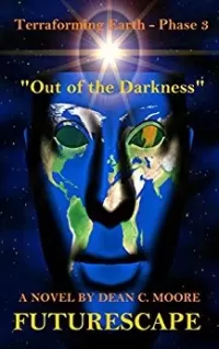 Terraforming Earth - Phase 3: "Out of the Darkness" (FutureScape #3)