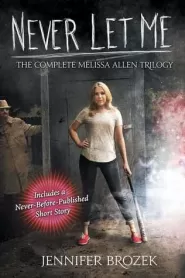 Never Let Me: The Complete Melissa Allen Trilogy