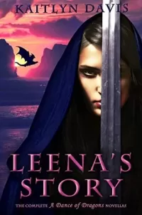 Leena's Story: The Complete A Dance of Dragons Novellas (A Dance of Dragons)
