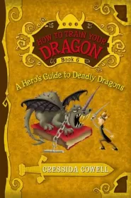 A Hero's Guide to Deadly Dragons (How to Train Your Dragon #6)