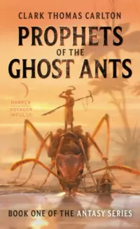 Prophets of the Ghost Ants (The Antasy Series #1)