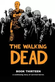 The Walking Dead: Book Thirteen (The Walking Dead Books (graphic novel collections) #13)
