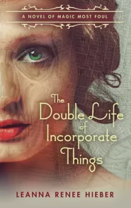 The Double Life of Incorporate Things (Magic Most Foul #3)
