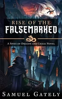 Rise of the Falsemarked (Spies of Dragon and Chalk #2)
