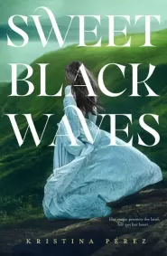 Sweet Black Waves (The Sweet Black Waves Trilogy #1)