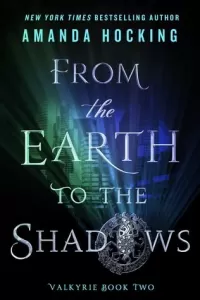 From the Earth to the Shadows (Valkyrie #2)