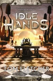 Idle Hands (The Factory Trilogy #2) by Tom Fletcher Idle Hands (The Factory Trilogy #2)