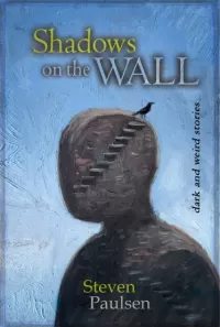Shadows on the Wall: Weird Tales of Science Fiction, Fantasy, and the Supernatural