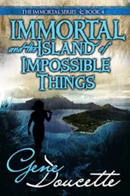 Immortal and the Island of Impossible Things (The Immortal Series #4)