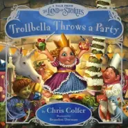 Trollbella Throws a Party: A Tale from the Land of Stories