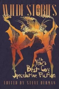 Wilde Stories 2018: The Year's Best Gay Speculative Fiction (Wilde Stories)