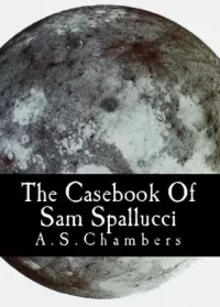 The Casebook of Sam Spallucci (Sam Spallucci #1)