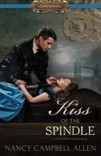 Kiss of the Spindle (Steampunk Proper Romance #2)