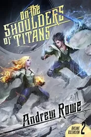 On the Shoulders of Titans (Arcane Ascension #2)