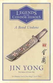 A Bond Undone (Legends of the Condor Heroes #2)