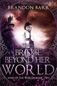 The Bridge Beyond Her World (Song of the Worlds #2)