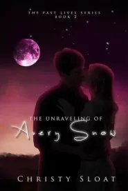 The Unraveling of Avery Snow (The Past Lives #2)