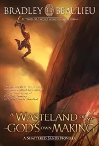 A Wasteland of My God's Own Making (The Song of the Shattered Sands (novellas))