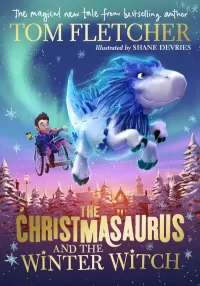 The Christmasaurus and the Winter Witch (The Christmasaurus #2)