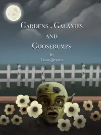 Gardens, Galaxies and Goosebumps