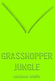 Grasshopper Jungle (Grasshopper Jungle #1)