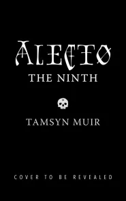 Alecto the Ninth (The Locked Tomb #4)