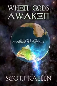 When Gods Awaken: A Short Story of Cosmic Proportions